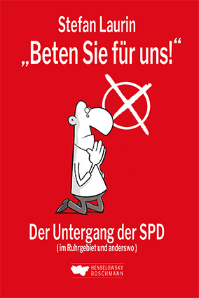 Stefan Laurin Beten Sie für uns Der Untergang des SPD